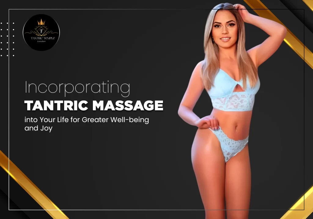 Incorporating Tantric Massage into Your Life for Greater Well-being and Joy