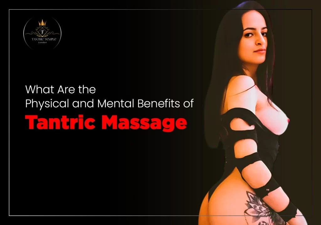 What Are the Physical and Mental Benefits of Tantric Massage?