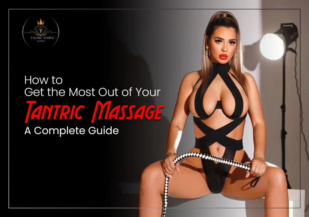 How to Get the Most Out of Your Tantric Massage: A Complete Guide