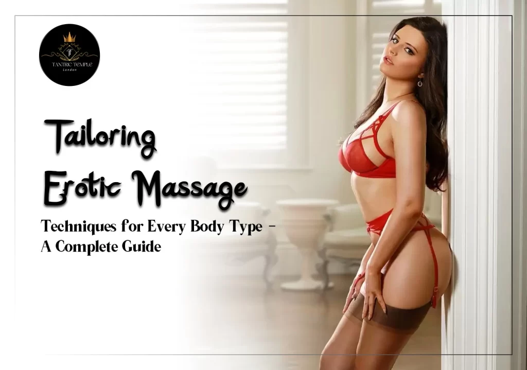 Tailoring Erotic Massage Techniques for Every Body Type: A Complete Guide