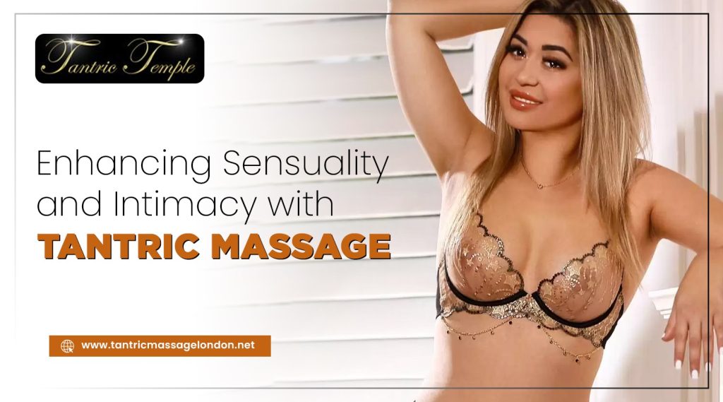 Enhancing Sensuality and Intimacy with Tantric Massage